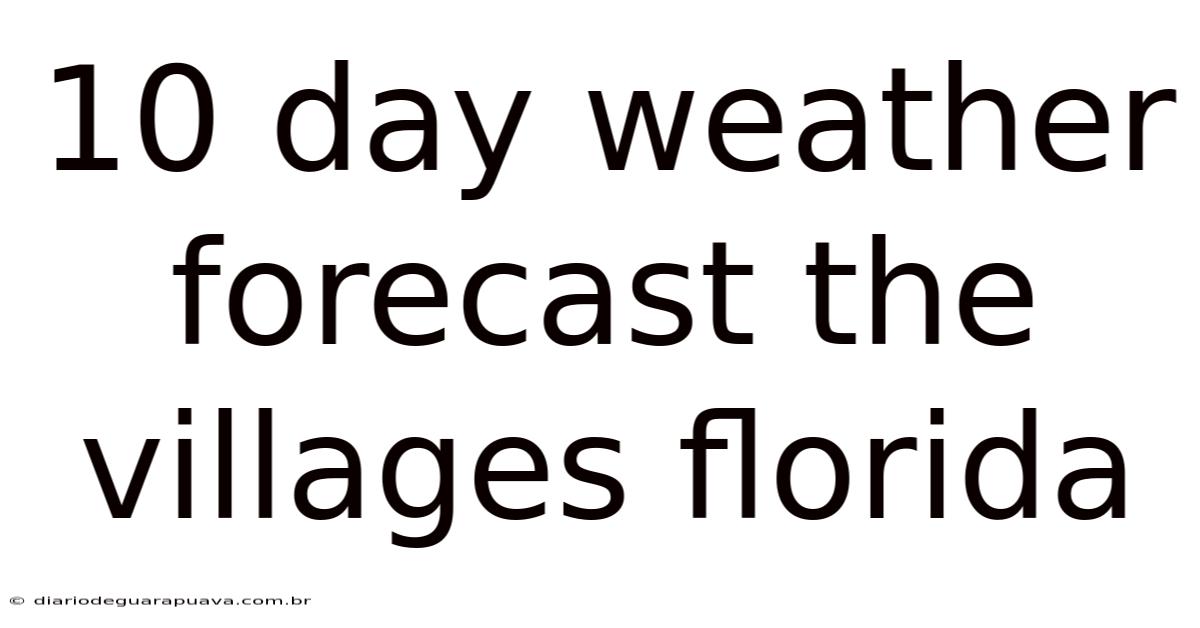 10 Day Weather Forecast The Villages Florida