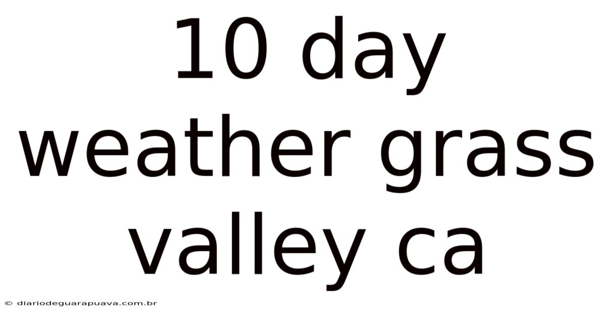 10 Day Weather Grass Valley Ca