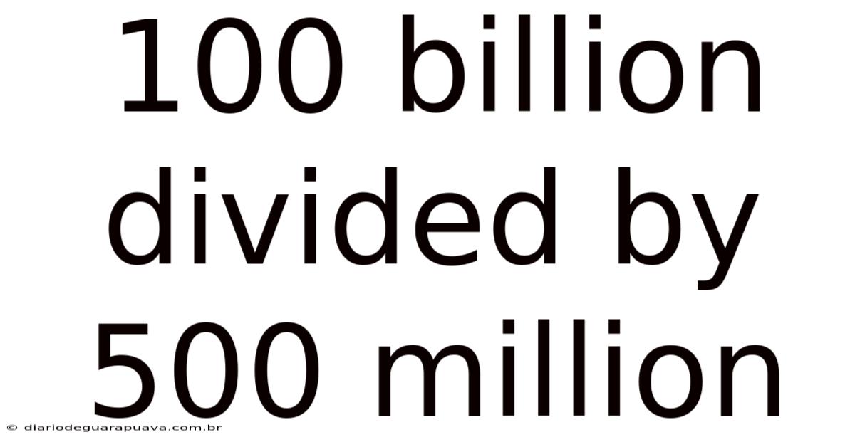 100 Billion Divided By 500 Million