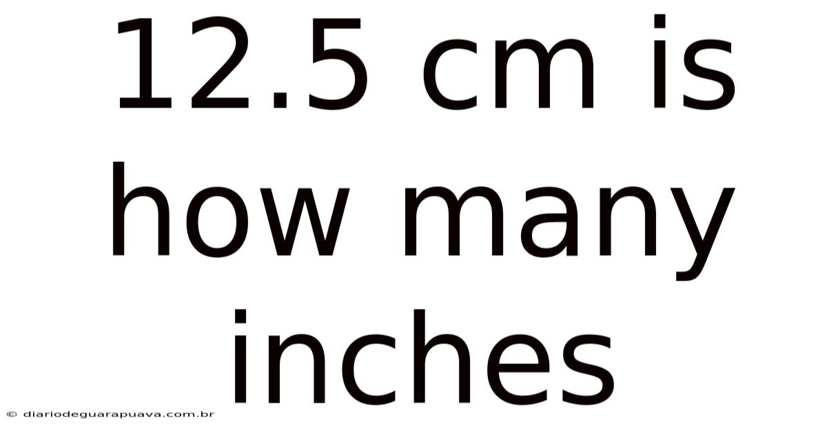12.5 Cm Is How Many Inches