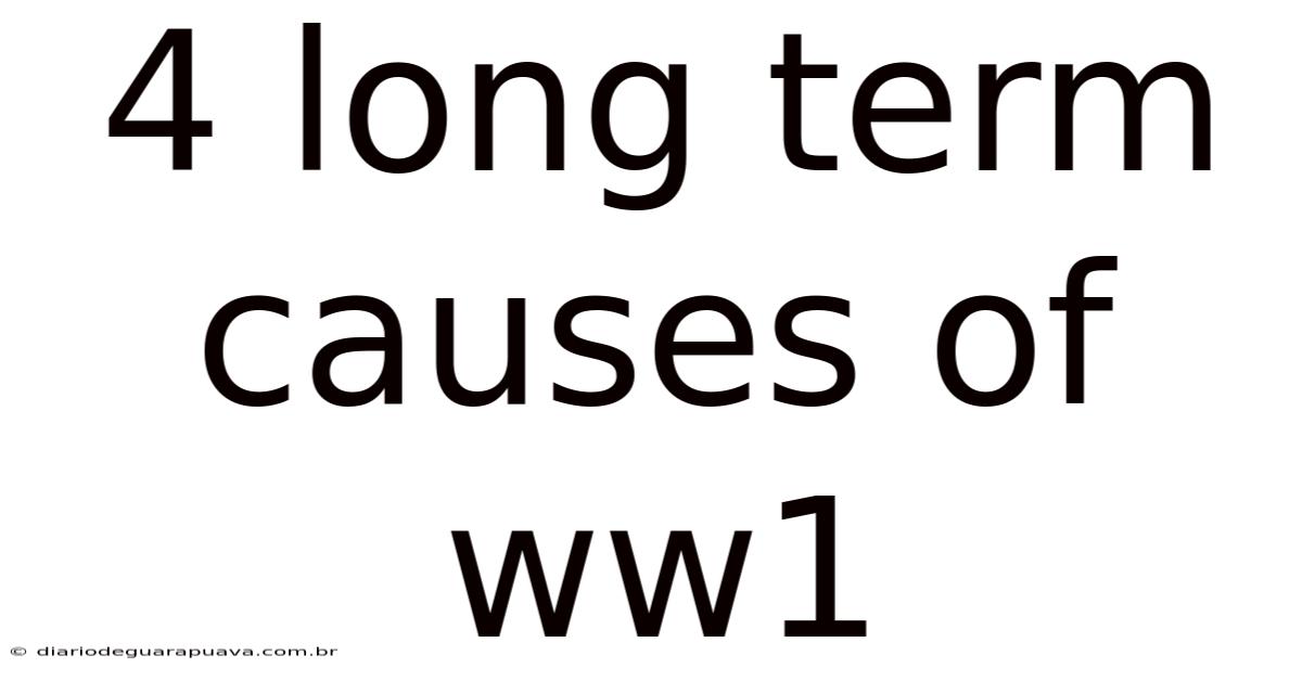 4 Long Term Causes Of Ww1