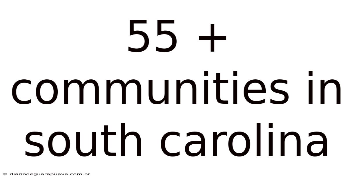 55 + Communities In South Carolina
