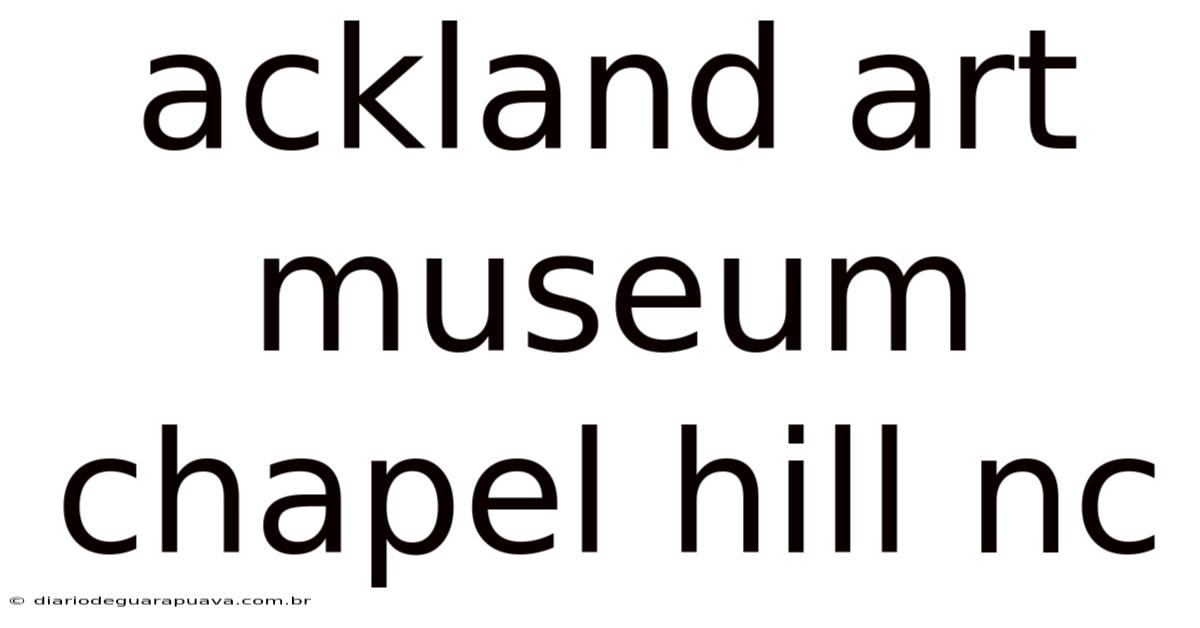 Ackland Art Museum Chapel Hill Nc
