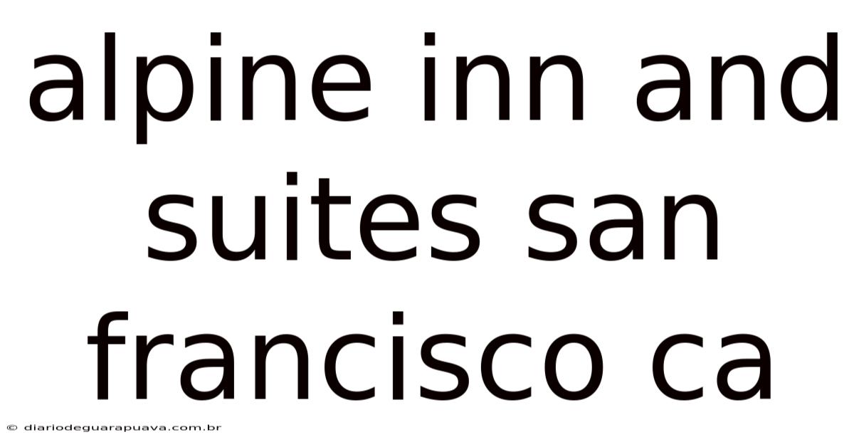 Alpine Inn And Suites San Francisco Ca