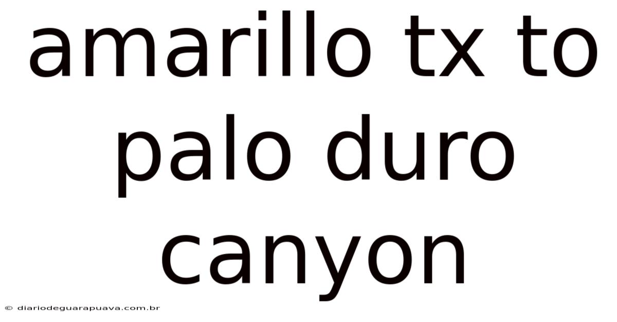 Amarillo Tx To Palo Duro Canyon