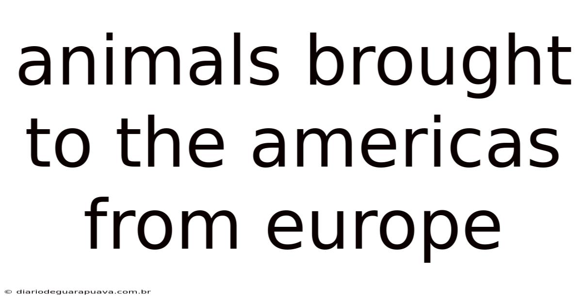 Animals Brought To The Americas From Europe