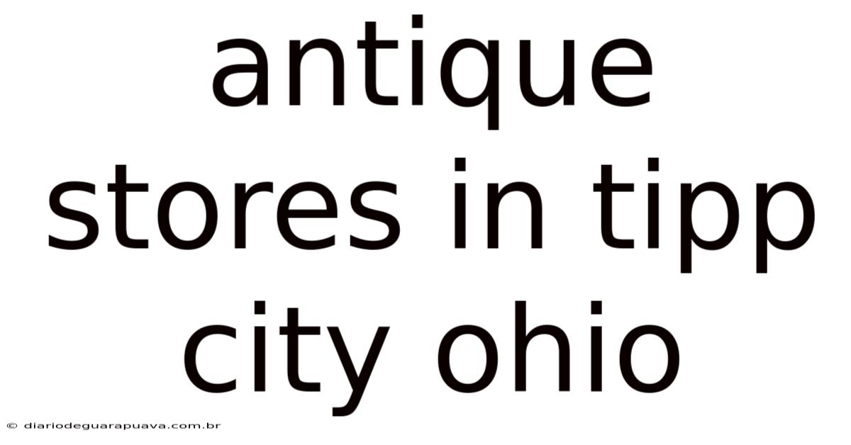 Antique Stores In Tipp City Ohio