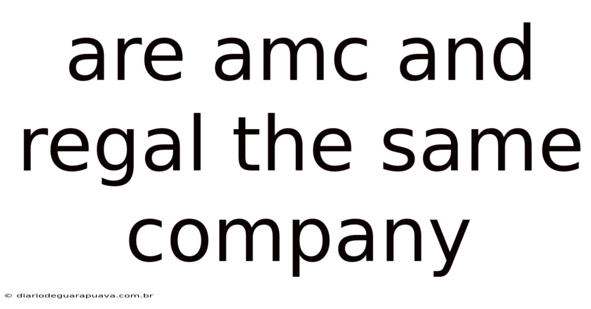 Are Amc And Regal The Same Company