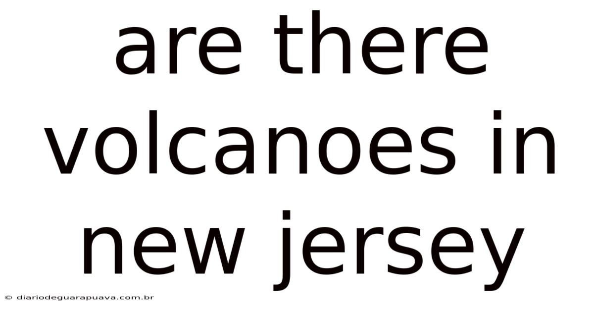 Are There Volcanoes In New Jersey