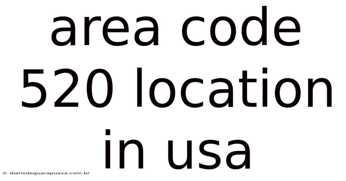 Area Code 520 Location In Usa
