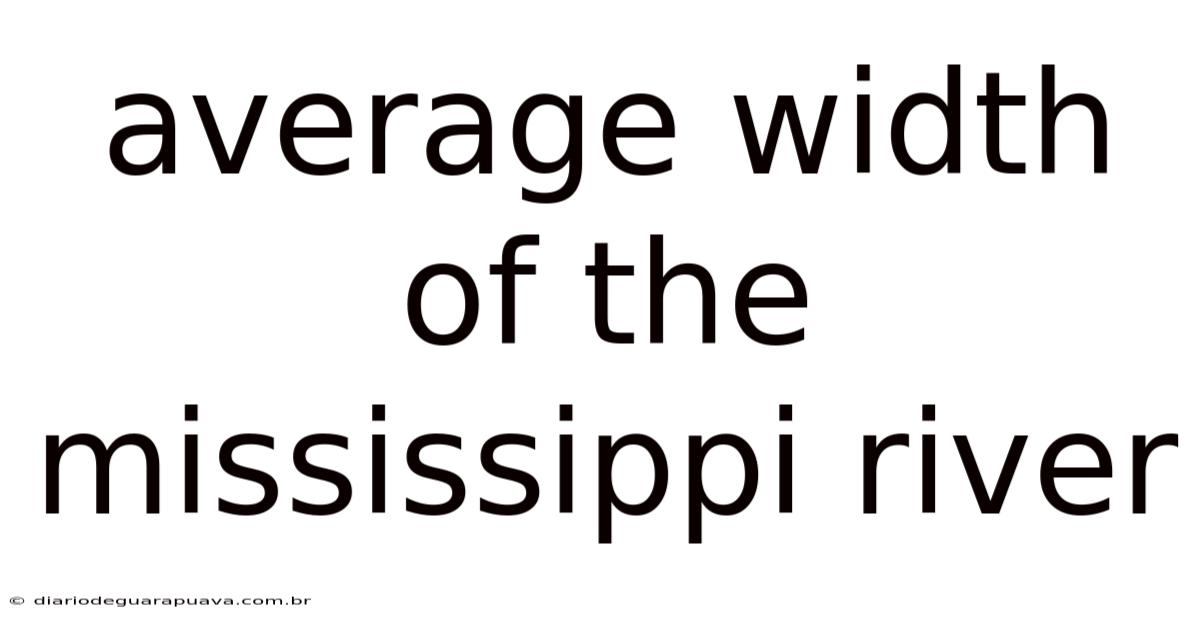 Average Width Of The Mississippi River