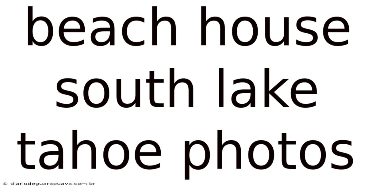 Beach House South Lake Tahoe Photos