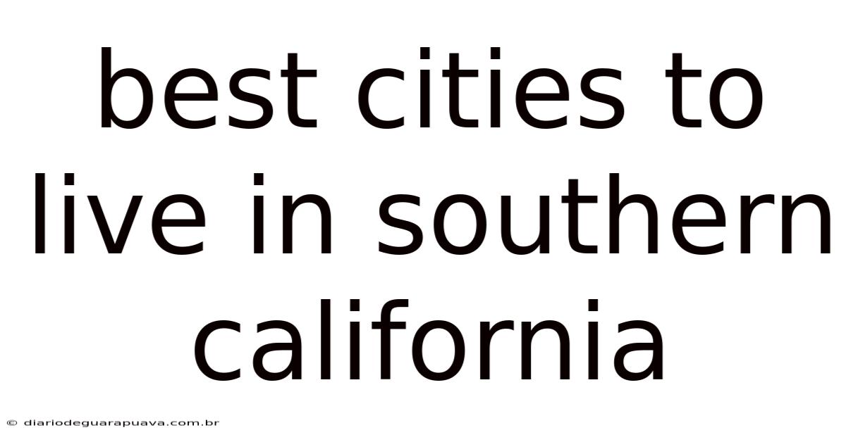 Best Cities To Live In Southern California