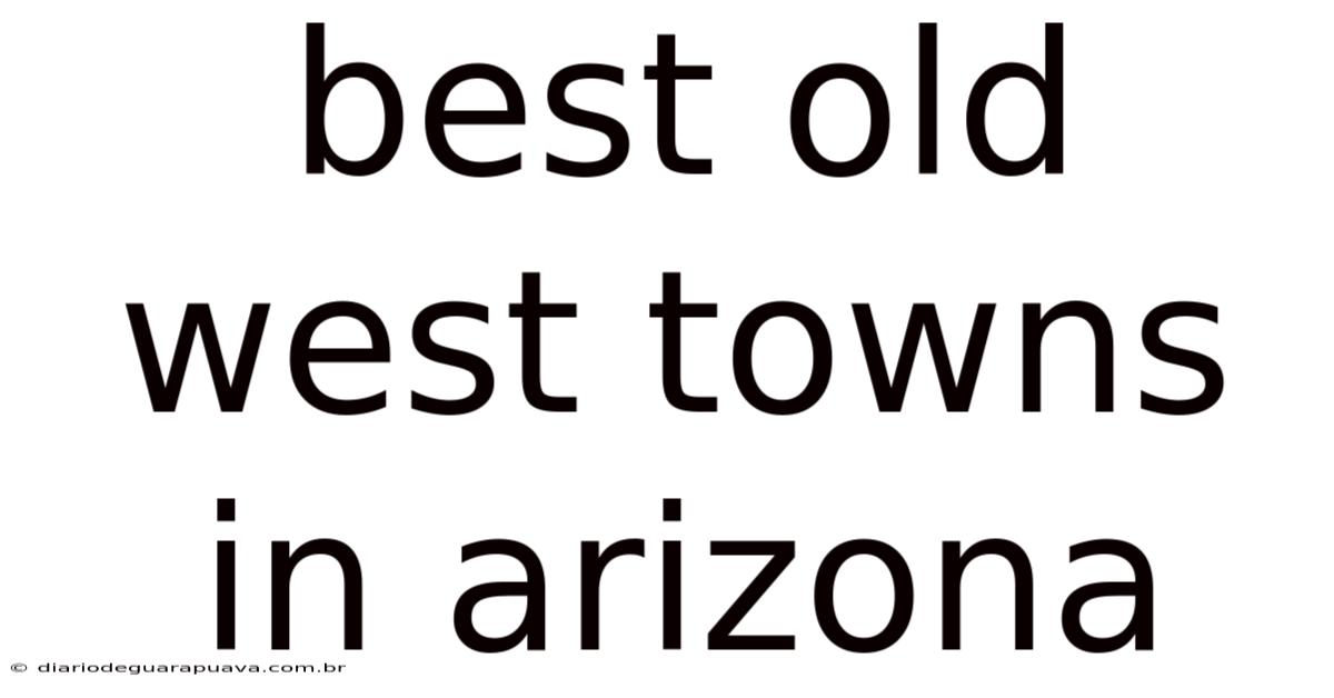 Best Old West Towns In Arizona