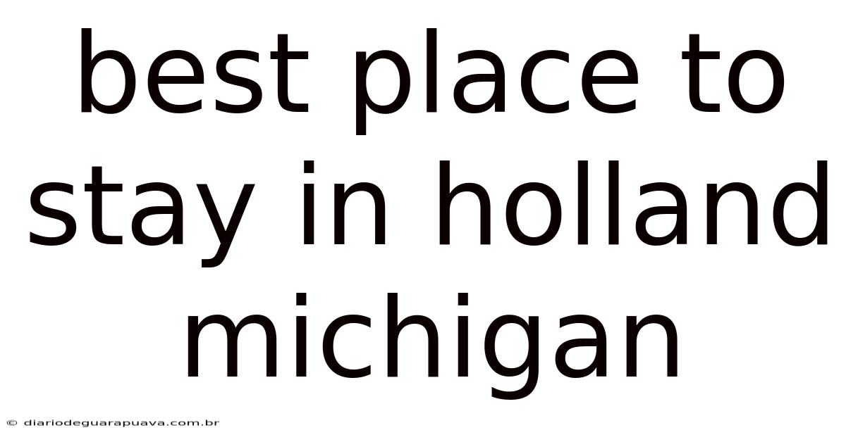 Best Place To Stay In Holland Michigan
