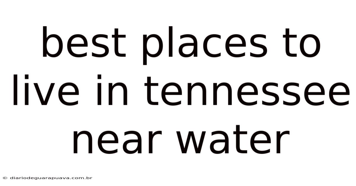Best Places To Live In Tennessee Near Water