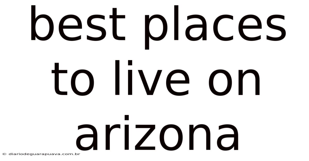 Best Places To Live On Arizona