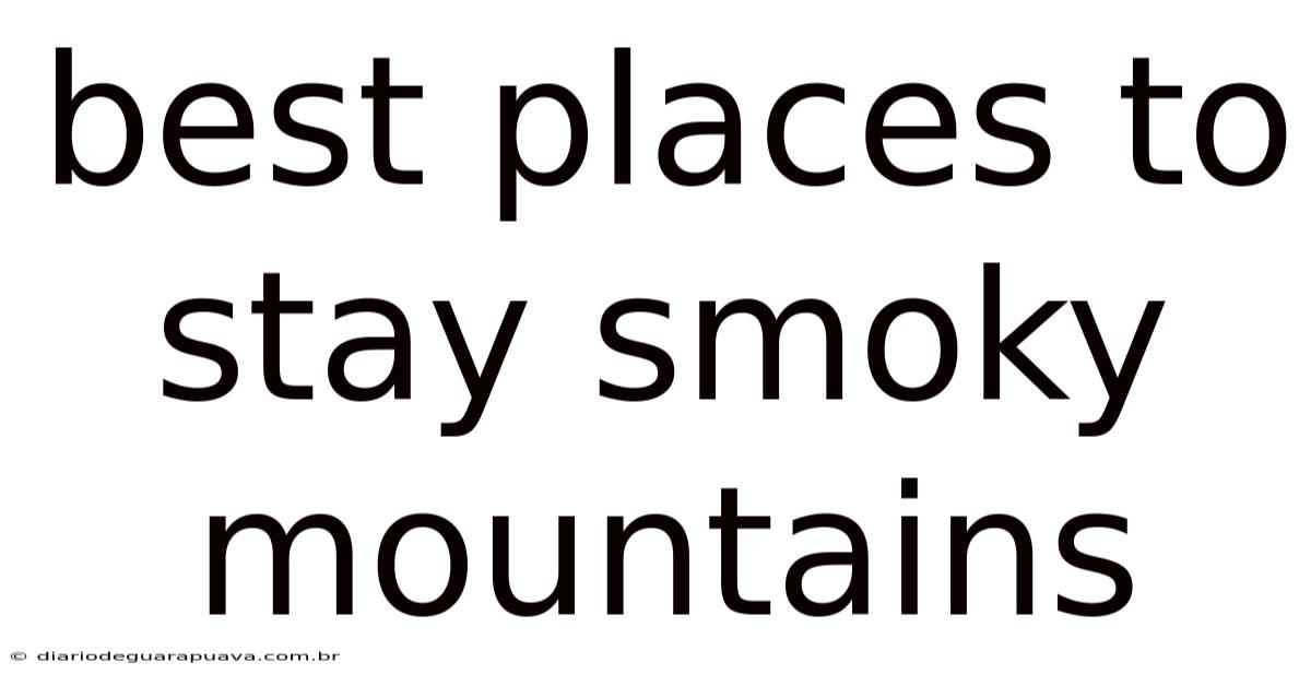 Best Places To Stay Smoky Mountains