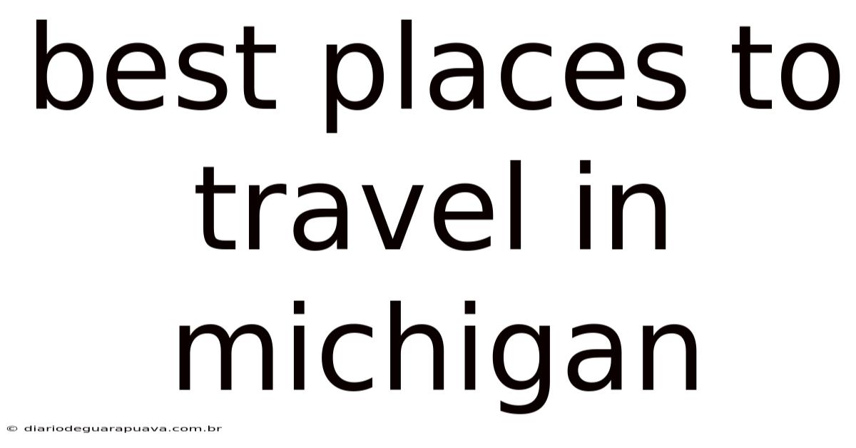 Best Places To Travel In Michigan