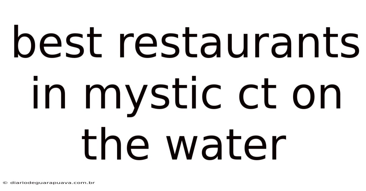 Best Restaurants In Mystic Ct On The Water