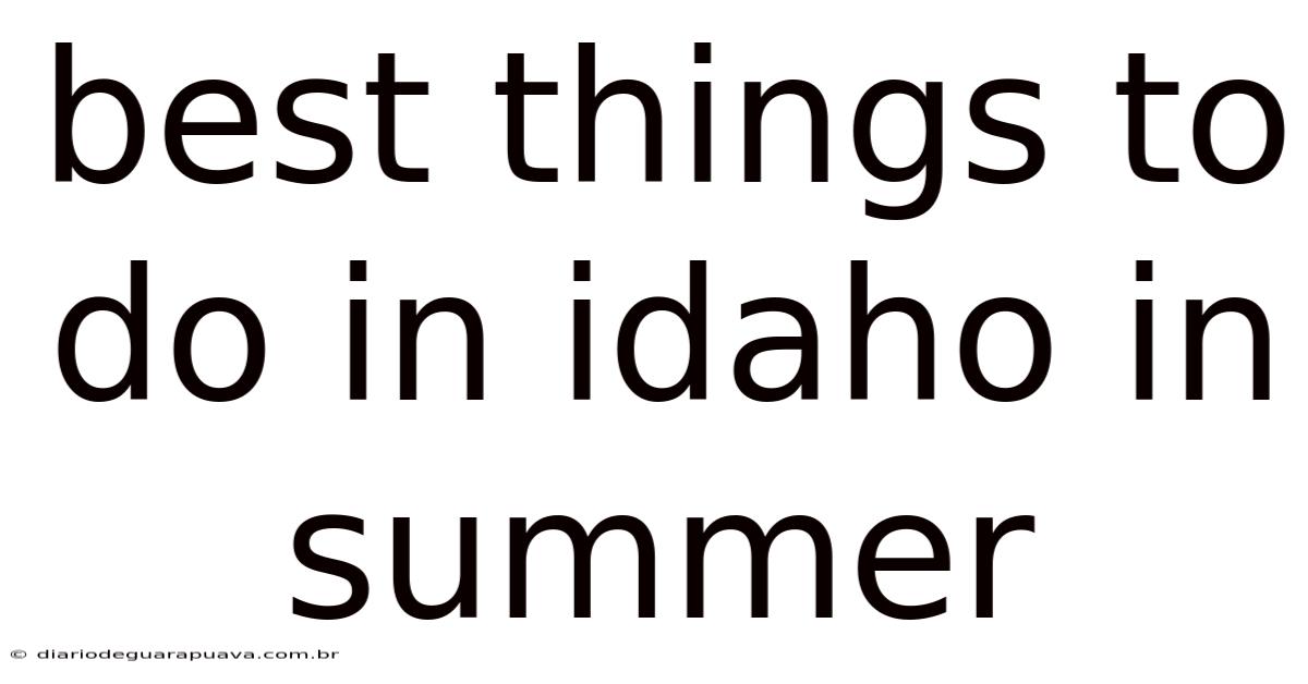 Best Things To Do In Idaho In Summer