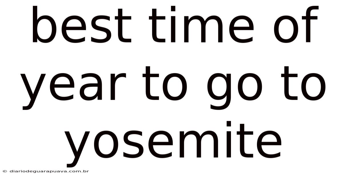 Best Time Of Year To Go To Yosemite