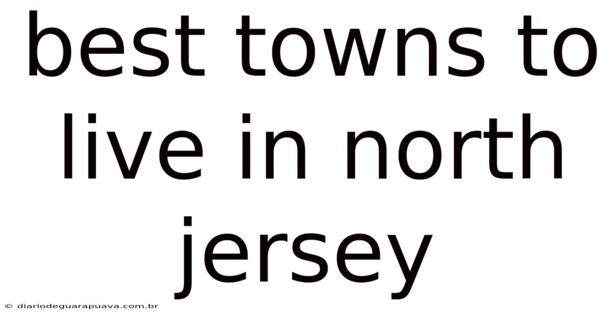 Best Towns To Live In North Jersey