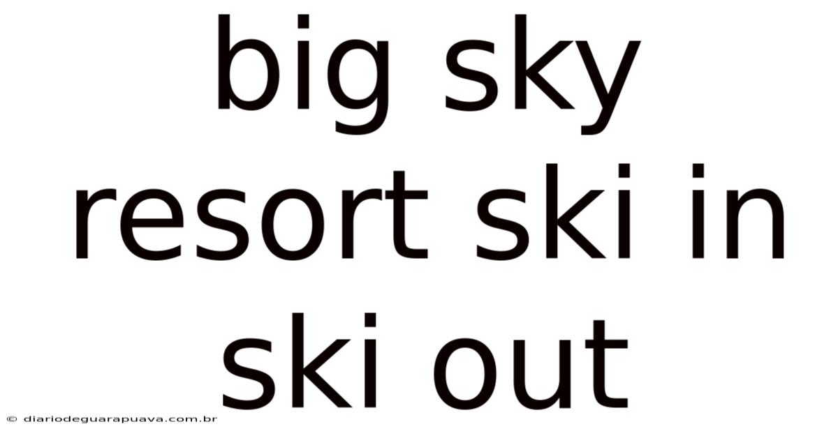 Big Sky Resort Ski In Ski Out