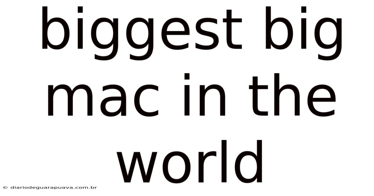 Biggest Big Mac In The World