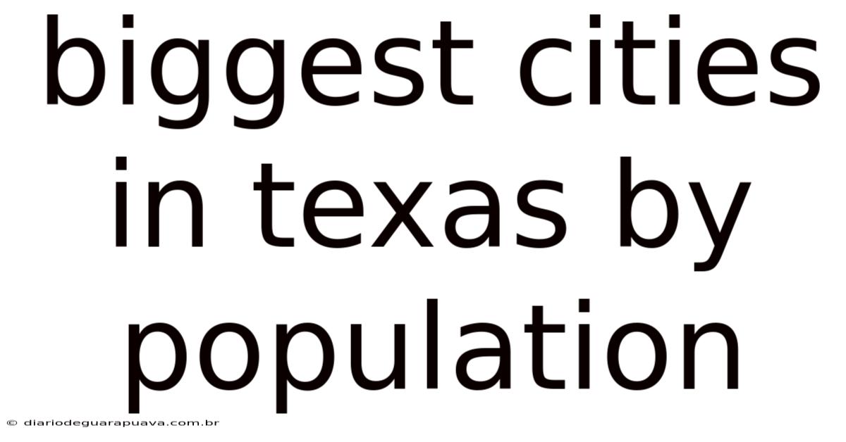Biggest Cities In Texas By Population