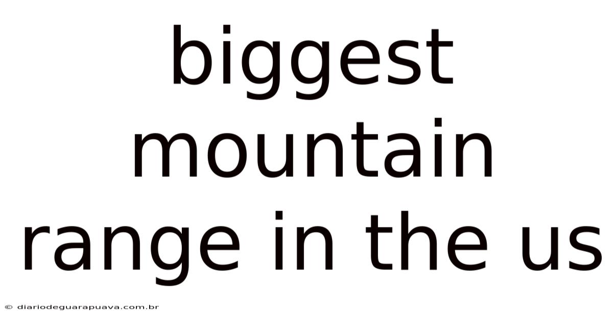 Biggest Mountain Range In The Us
