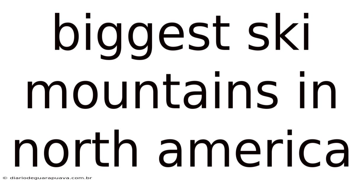 Biggest Ski Mountains In North America
