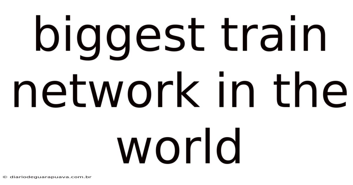 Biggest Train Network In The World