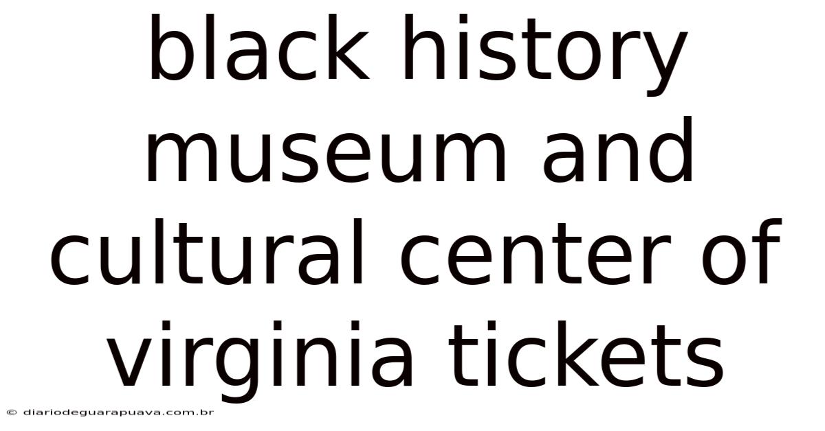 Black History Museum And Cultural Center Of Virginia Tickets
