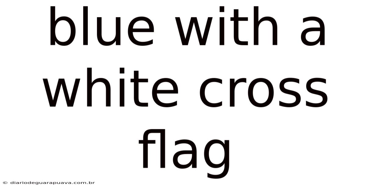 Blue With A White Cross Flag