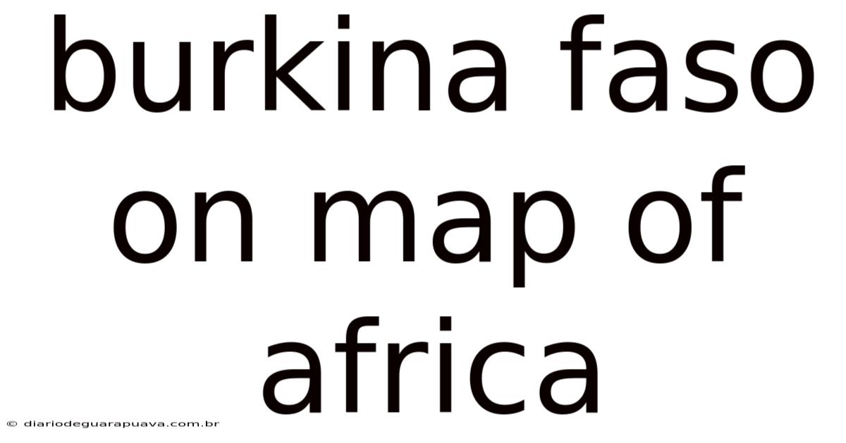 Burkina Faso On Map Of Africa