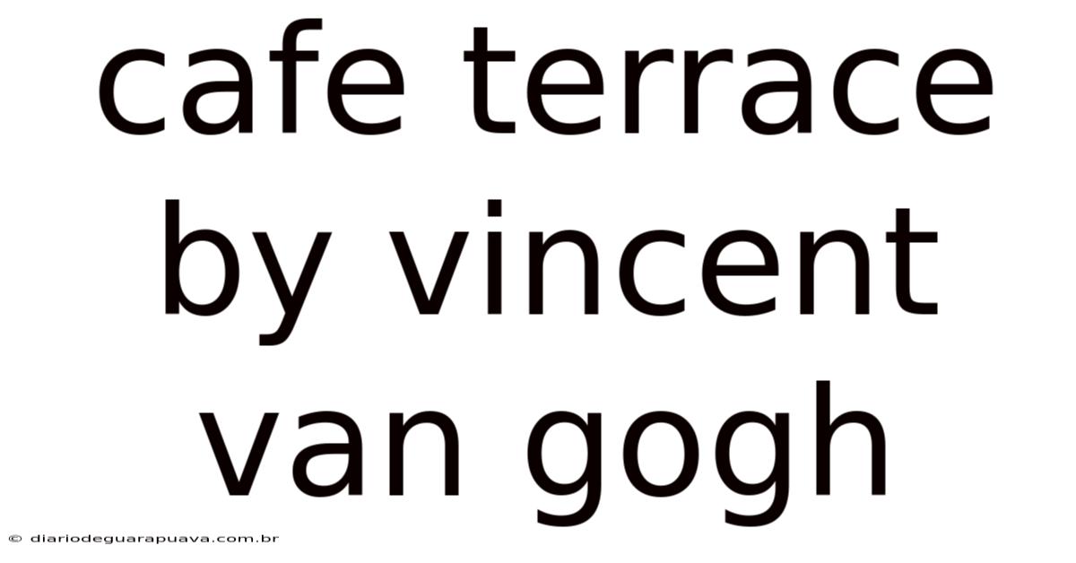 Cafe Terrace By Vincent Van Gogh