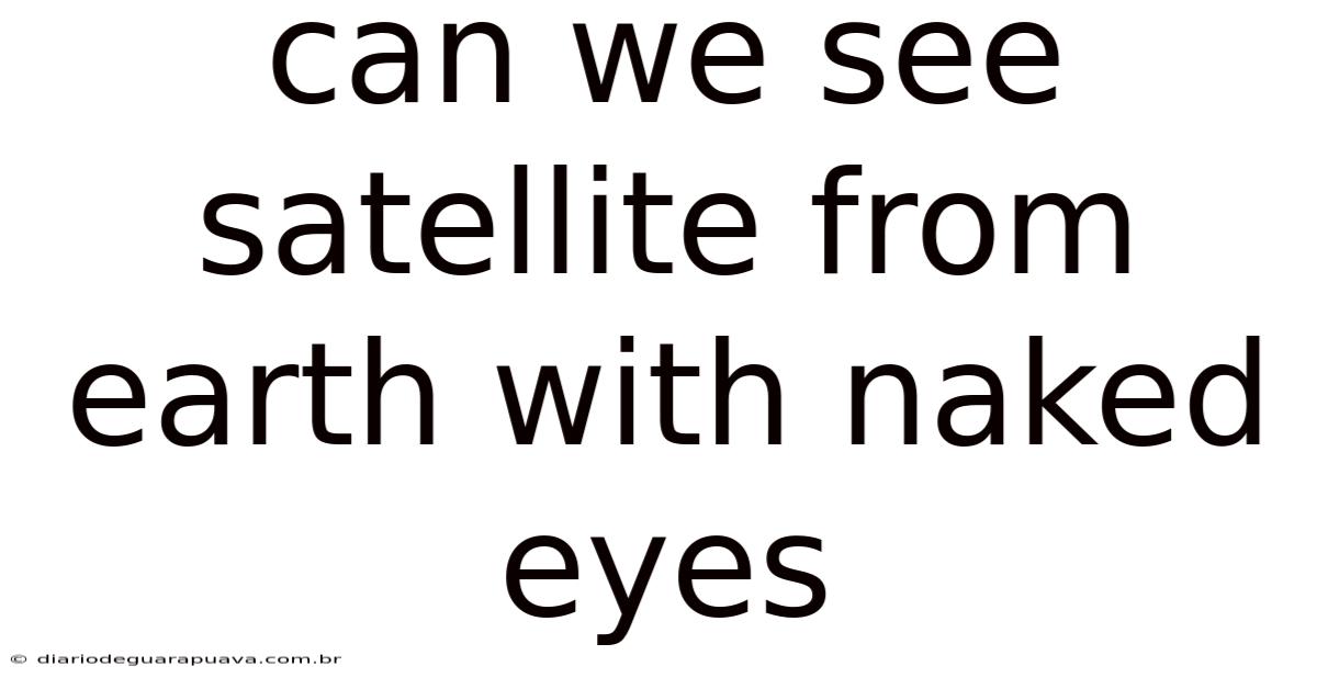 Can We See Satellite From Earth With Naked Eyes