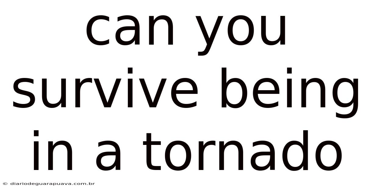 Can You Survive Being In A Tornado