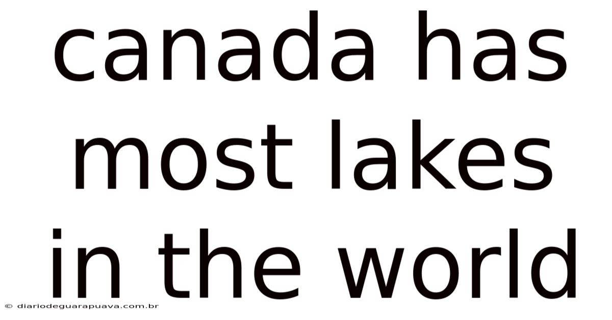 Canada Has Most Lakes In The World