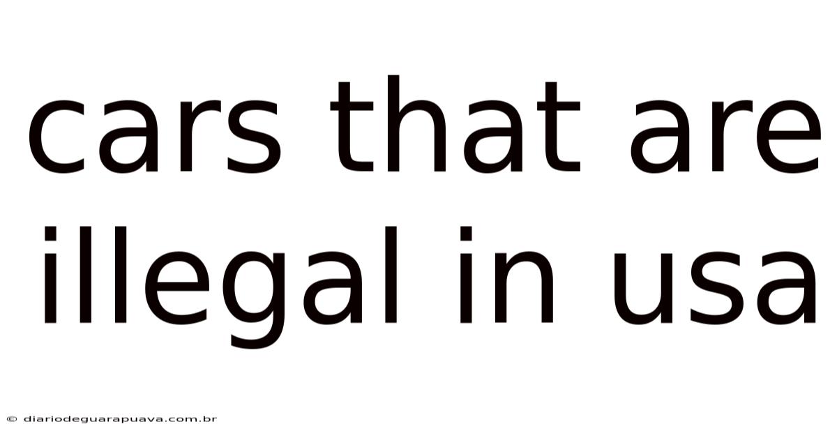 Cars That Are Illegal In Usa