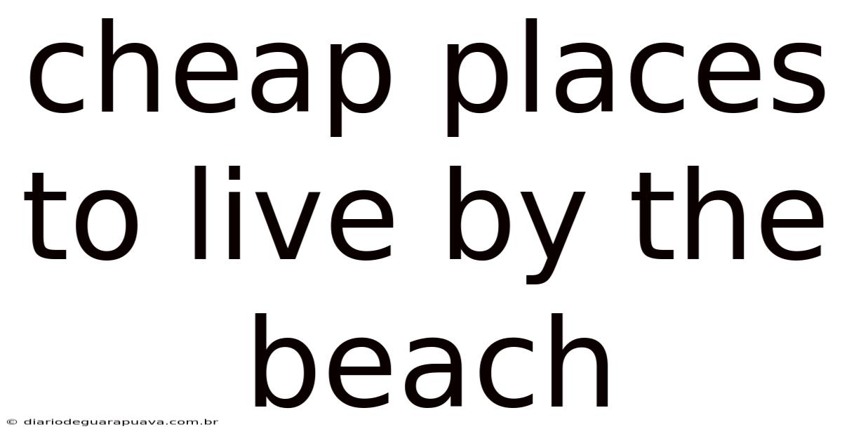Cheap Places To Live By The Beach