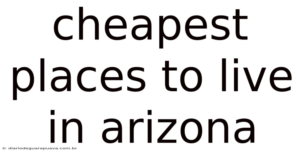 Cheapest Places To Live In Arizona