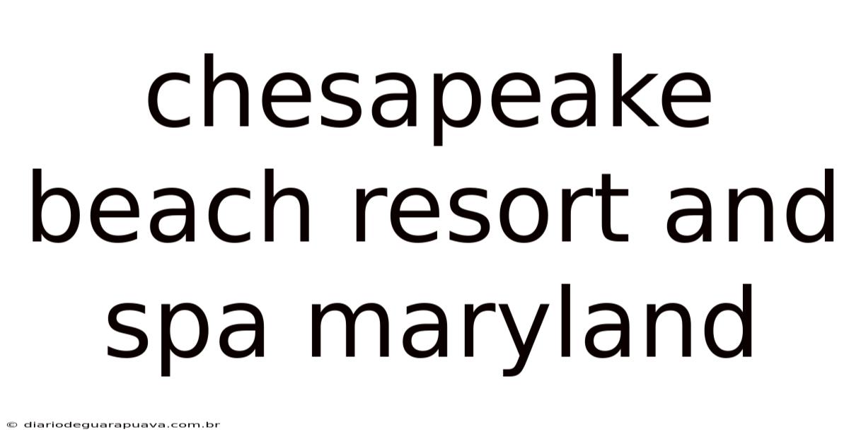 Chesapeake Beach Resort And Spa Maryland
