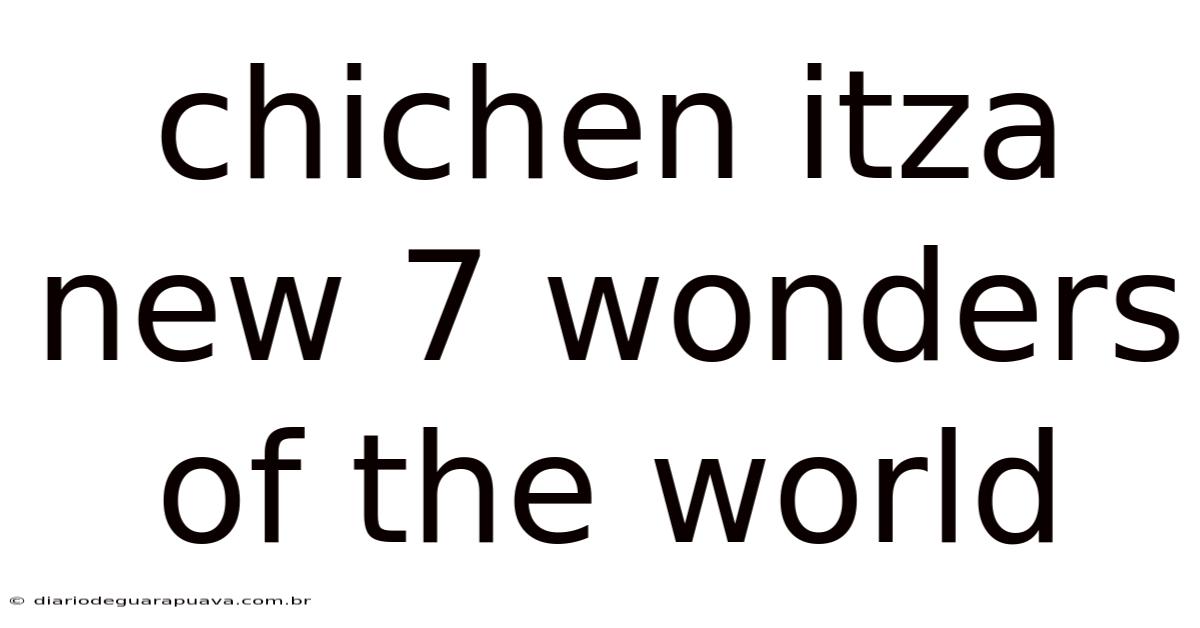 Chichen Itza New 7 Wonders Of The World