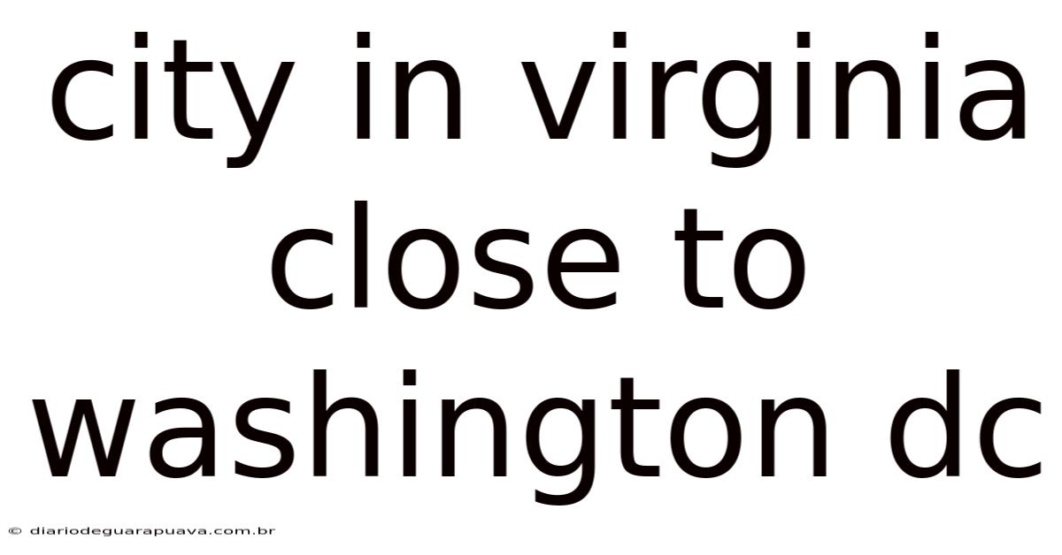 City In Virginia Close To Washington Dc