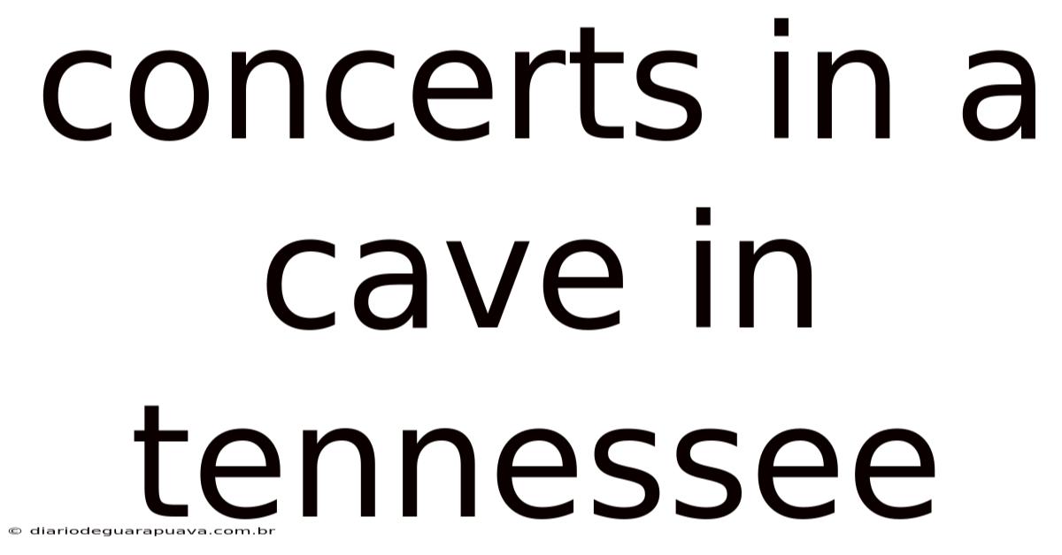 Concerts In A Cave In Tennessee