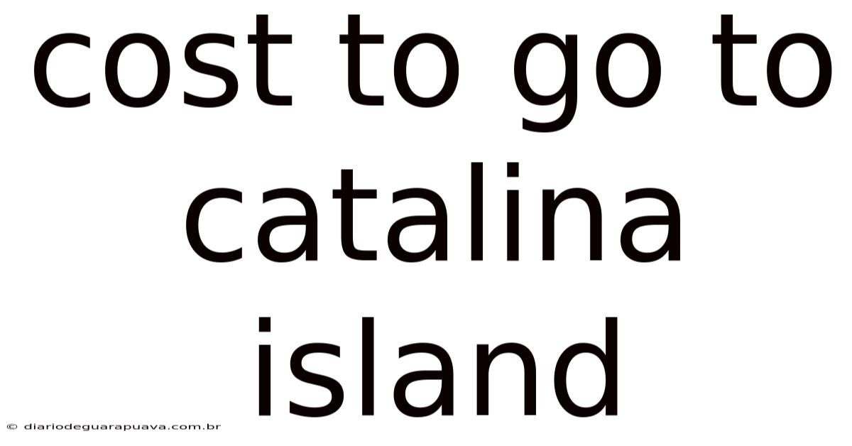 Cost To Go To Catalina Island