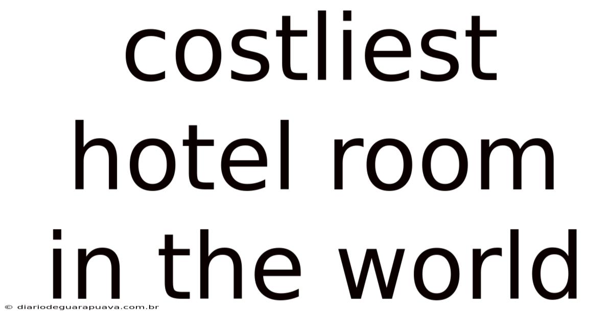 Costliest Hotel Room In The World