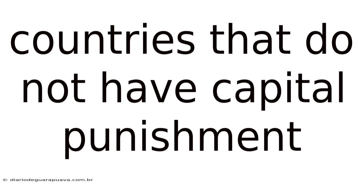 Countries That Do Not Have Capital Punishment